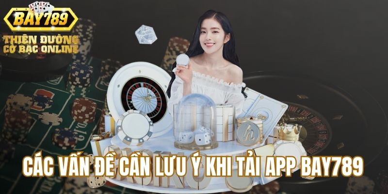 cac-van-de-thuong-gap-khi-tai-app-bay789