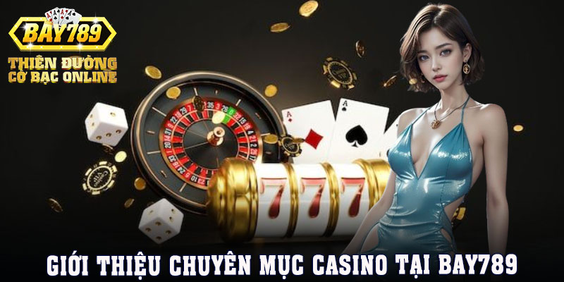 gioi-thieu-chuyen-muc-casino-bay789