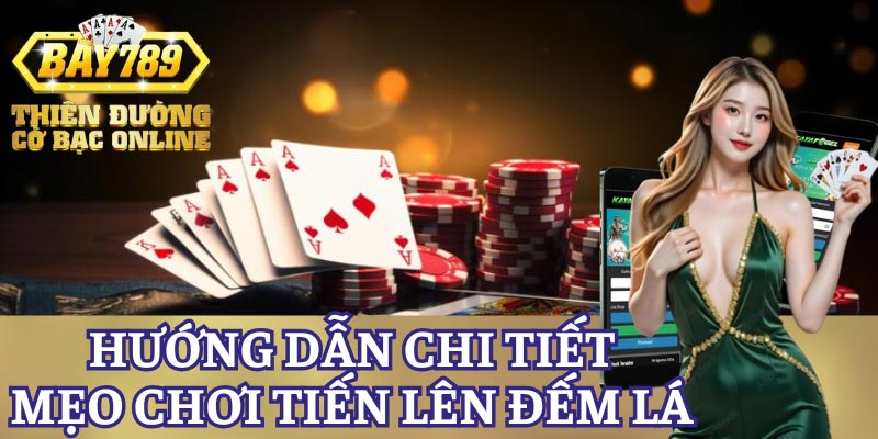 huong-dan-chi-tiet-meo-tien-len-dem-la