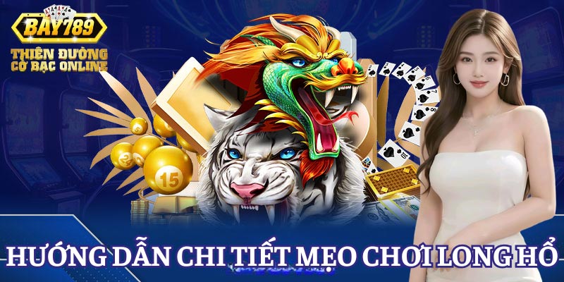 huong-dan-meo-choi-long-ho